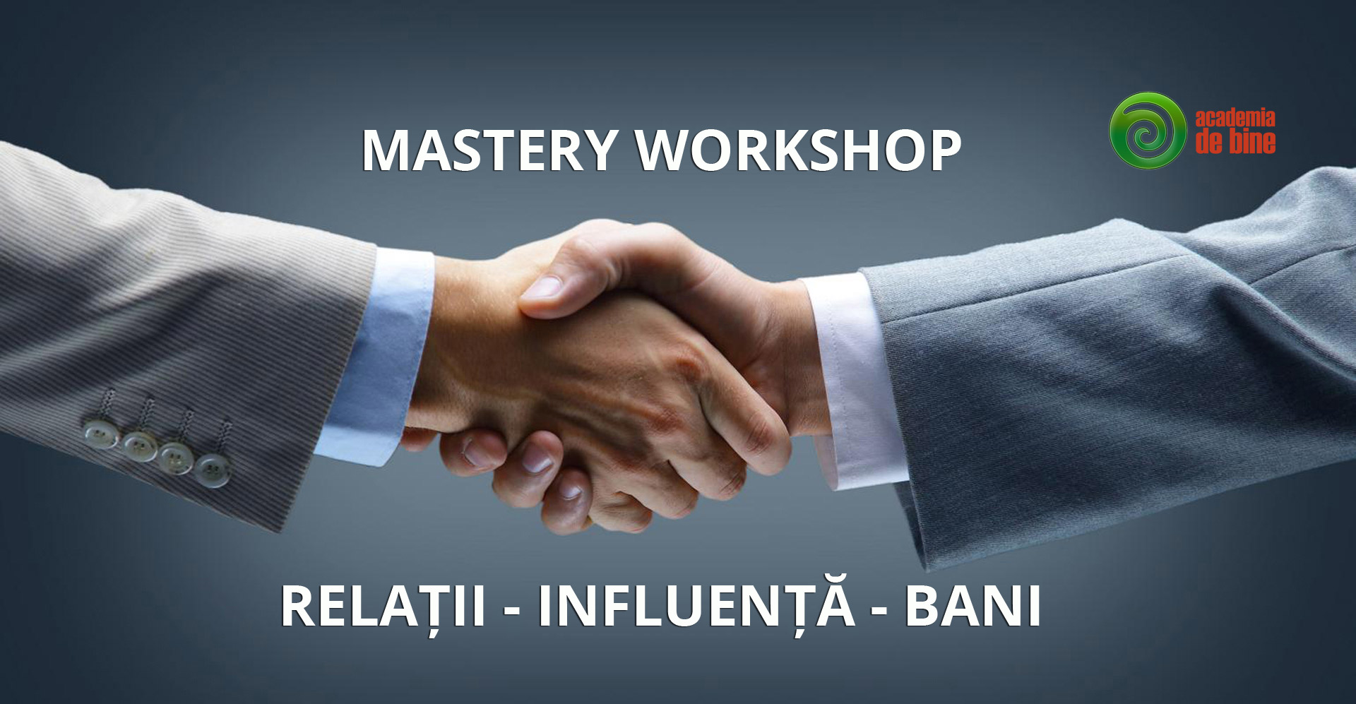 MASTERY WORKSHOP: RELATII-INFLUENTA-BANI